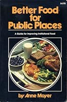 Better food for public places: A guide for improving institutional food 0878572074 Book Cover