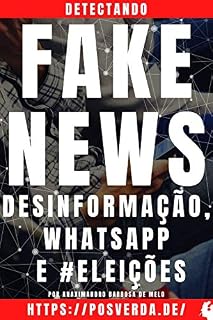 Livro Detectando Fake News: Conexões entre Desinformação, Grupos de WhatsApp e as #Eleições2020. (Desinformação e Eleições Livro 1)