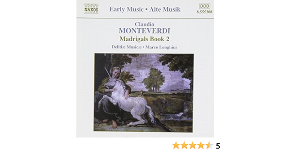 Longhini Claudio Monteverdi Delitiae Musicae Monteverdi Madrigals Book 2 Amazon Com Music