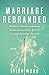 Marriage Rebranded: Modern Misconceptions & the Unnatural Art of Loving Another Person