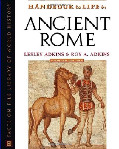 Handbook to Life in Ancient Rome (Facts on File Library of World History) by Lesley Adkins, Both Professional Archaeologists Roy A Adkins