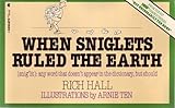 When Sniglets Ruled the Earth (Snig'lit : Any Word That Doesn't Appear in the Dictionary, But Should)