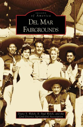 Del Mar Fairgrounds (Images of America: California) by Diane Y. Welch, B. Paul Welch, 22nd District Agricultural Association