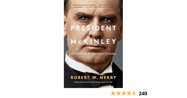 Amazon Com President Mckinley Architect Of The American Century Ebook Merry Robert W Kindle Store