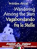 Wandering Among the Stars - Vagabondando fra le stelle: Bilingual parallel text - Bilingue con testo a fronte: English - Italian / Inglese - Italiano (Dual ... Easy Reader Vol. 35) (Italian Edition)