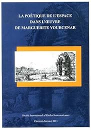 La  poétique de l'espace dans l'oeuvre de Marguerite Yourcenar