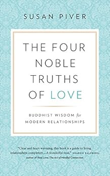 The Four Noble Truths of Love: Buddhist Wisdom for Modern Relationships by [Piver, Susan]