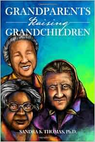 Grandparents Raising Grandchildren Sandra S Thomas 9781434929273 Amazon Com Books