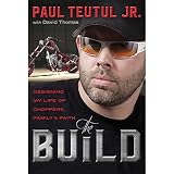 The Build: Designing My Life of Choppers, Family, and Faith by