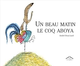Un  beau matin le coq aboya
