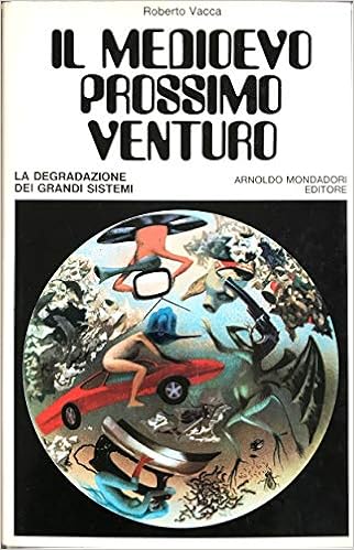 Roberto Vacca - Il Medioevo prossimo venturo. La degradazione dei grandi sistemi (2000)