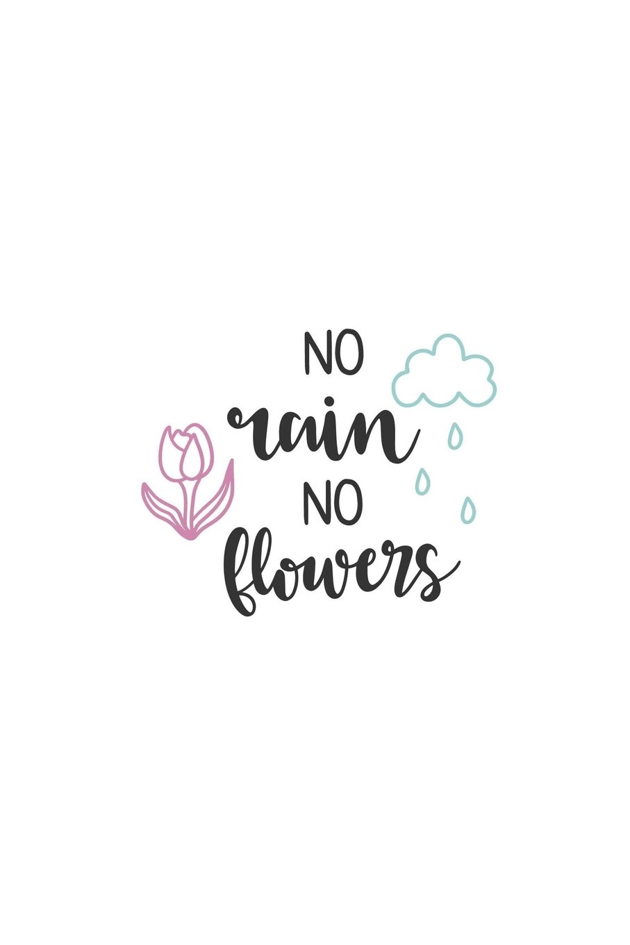 No Rain No Flowers Quote No Rain No Flowers: 150 Lined Journal Pages / Diary / Notebook With Flower  Clouds And Spring Lovers Quote On The Cover: Amazon.co.uk: Journals, Happy  Life: 9781717237064: Books