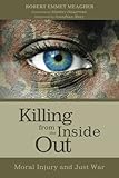 Killing from the Inside Out: Moral Injury and Just War