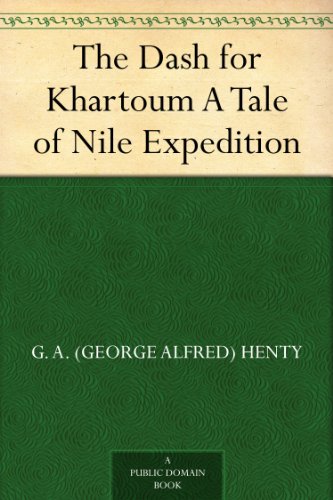 The Dash for Khartoum A Tale of Nile Expedition