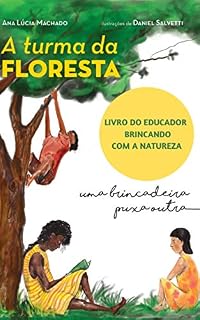 Livro A Turma da Floresta uma brincadeira puxa outra Livro do Educador: Brincando com a natureza