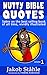 Nutty Bible Quotes: Satire with crazy, fun and stupid bible quotes and verses vividly illustrated.