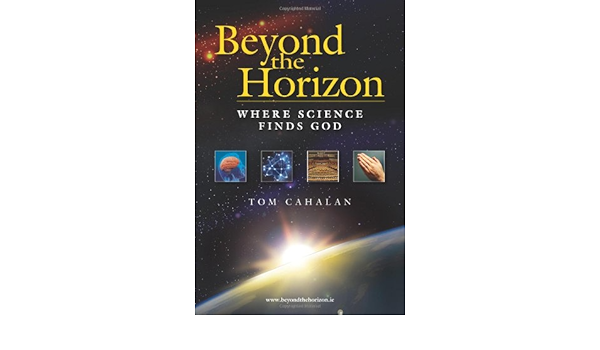 Beyond The Horizon Where Science Finds God Tom Cahalan 9780957428904 Amazon Com Books