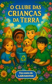 Livro O Clube das Crianças da Terra: Uma história infantil sobre amizade, reciclagem e como cuidar do nosso planeta.