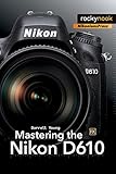 Mastering the Nikon D610