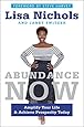 Abundance Now: Amplify Your Life & Achieve Prosperity Today