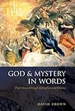 God and Mystery in Words: Experience through Metaphor and Drama by David Brown