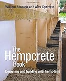 The Hempcrete Book: Designing and Building with Hemp-Lime (Sustainable Building) by William Stanwix, Alex Sparrow