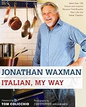 Italian, My Way: More Than 150 Simple and Inspired Recipes That Breathe New Life into Italian Classics