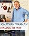 Italian, My Way: More Than 150 Simple and Inspired Recipes That Breathe New Life into Italian Classics - Book by Jonathan Waxman