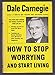 How to Stop Worrying and Start Living