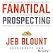 Fanatical Prospecting: The Ultimate Guide for Starting Sales Conversations and Filling the Pipeline by Leveraging Social Selling, Telephone, E-Mail, and Cold Calling