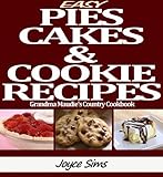 Easy Pies, Cakes, and Cookie Recipes:Grandma Maudie's Country Cookbook by Joyce Sims