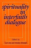 Spirituality in Interfaith Dialogue, Arai, Tosh and Ariarajah, S. Wesley, 0883445247