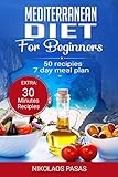 Mediterranean Diet for Beginners: A complete Guide. More than 50 Recipes, Healty and Easy to make: Breakfast, Lunch and Dinner. 2 Weeks Diet Meal Plan for Weight Loss by Nikolaos Pasas