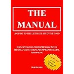 The Manual: A Guide to the Ultimate Study Method (Concentration, Super Memory, Speed Reading, Note-Taking, USM, &amp; Rapid Mental Arithmetic), Second Edition