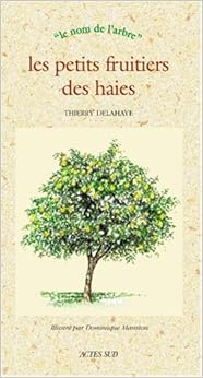 Les petits fruitiers des haies, by Thierry Delahaye Les petits fruitiers des haies, by Thierry Delahaye