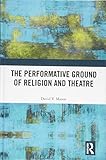 David V. Mason, "The Performative Ground of Religion and Theatre" (Routledge, 2018)