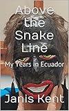 Above the Snake Line: My Years in Ecuador by 