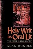 Holy Writ as Oral Lit: The Bible as Folklore by Alan Dundes