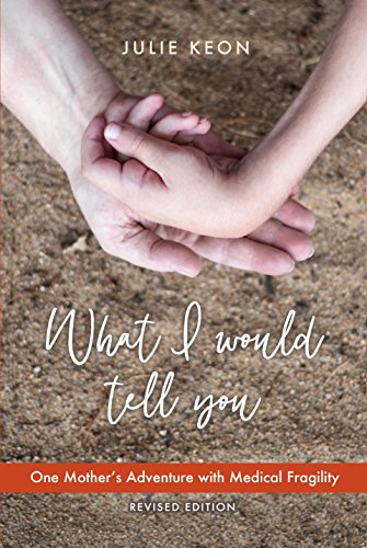 BOOK What I Would Tell You ~ One Mother's Adventure with Medical Fragility WORD