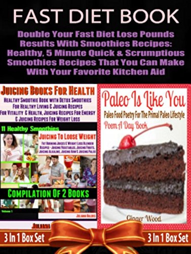 Fast Diet Book: Double Your Fast Diet Lose Pounds Results With Smoothies Recipes: Healthy, 5 Minute Quick & Scrumptious Smoothies Recipes That You Can ... For Your Favorite Kitchen Aid - Box Set