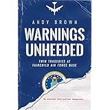 Warnings Unheeded: Twin Tragedies at Fairchild Air Force Base