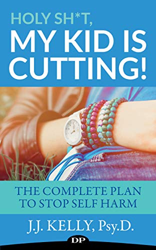 [EBOOK] Holy Sh*t, My Kid Is Cutting!: The Complete Plan To Stop Self-Harm K.I.N.D.L.E