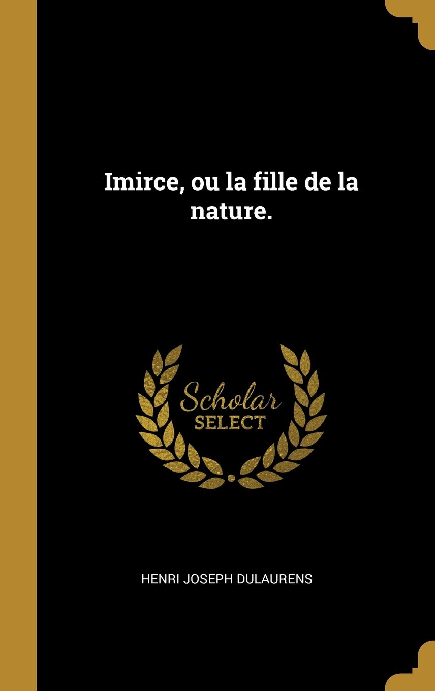 Imirce Ou La Fille De La Nature French Edition Dulaurens Henri Joseph 9780274407309 Amazon Com Books
