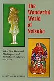 Wonderful World of Netsuk: With One Hundred Masterpieces of Miniature Sculpture in Color by Raymond Bushell