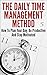 Time Management: The Daily Time Management Method - How To Plan Your Day, Be Productive And Stay Motivated (Time Management, How To Plan Your Day, Motivation, Productivity, How To Manage Your Time)