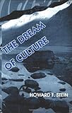 The Dream of Culture : Essays on Culture's Elusiveness, Stein, Howard F., 1885809034
