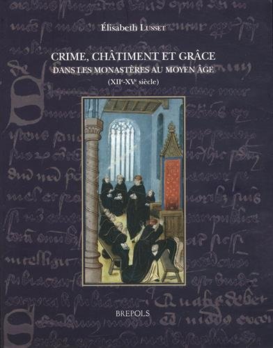 Crime, Chatiment Et Grace Dans Les Monasteres Au Moyen Age (Disciplina Monastica) (French and Latin Edition)