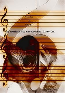 Livro As Músicas Não Envelhecem Livro Um
