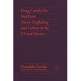 Drug Cartels Do Not Exist: Narcotrafficking in US and Mexican Culture (Critical Mexican Studies)