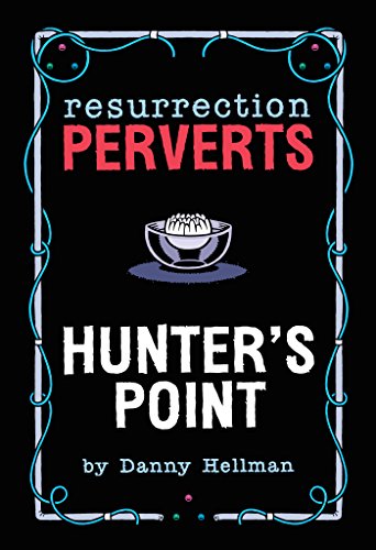 Resurrection Perverts: Hunter's Point by Dirty Danny Press